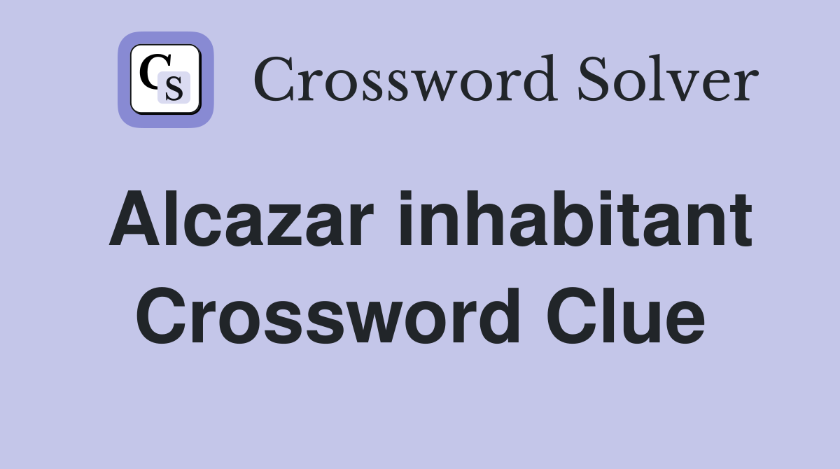 Alcazar inhabitant Crossword Clue Answers Crossword Solver